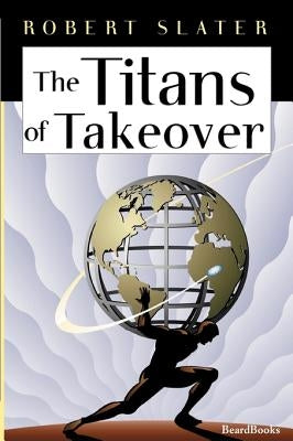 The Titans of Takeover by Slater, Robert