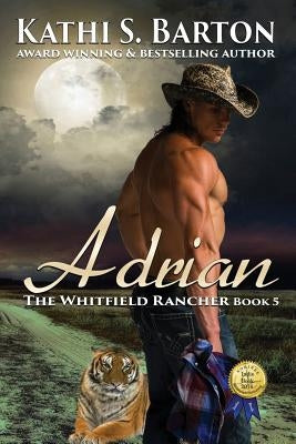 Adrian: The Whitfield Rancher - Tiger Shapeshifter Romance by Barton, Kathi S.