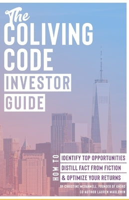 The Coliving Code: Investor Guide: How to Identify Top Opportunities, Distill Fact From Fiction, & Optimize Your Returns by Mauldwin, Lauren