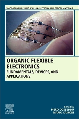 Organic Flexible Electronics: Fundamentals, Devices, and Applications by Cosseddu, Piero