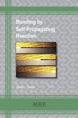 Bonding by Self-Propagating Reaction by Fisher, David J.