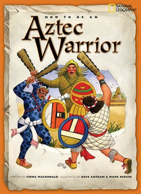 How to Be an Aztec Warrior by MacDonald, Fiona