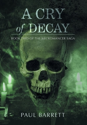 Cry of Decay: Book Two of the Necromancer Saga by Barrett, Paul