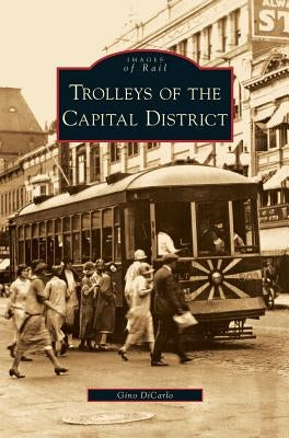 Trolleys of the Capital District by Dicarlo, Gino