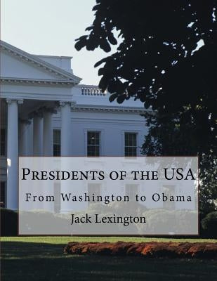 Presidents of the USA: From Washington to Obama by Lexington, Jack