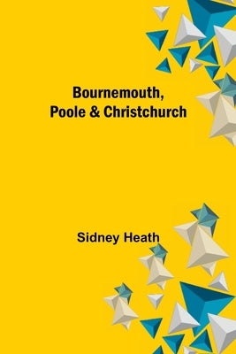 Bournemouth, Poole & Christchurch by Heath, Sidney