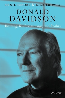Donald Davidson: Meaning, Truth, Language, and Reality by Lepore, Ernest