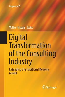 Digital Transformation of the Consulting Industry: Extending the Traditional Delivery Model by Nissen, Volker