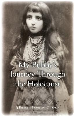 My Bubby's Journey Through the Holocaust by Sherman, Paulette Kouffman