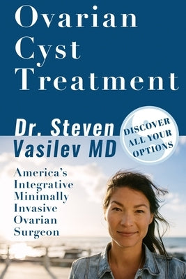Ovarian Cyst Treatment by Vasilev, Steven A.