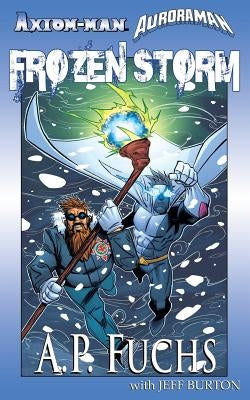 Axiom-man/Auroraman: Frozen Storm (A Superhero Novel) by Fuchs, A. P.