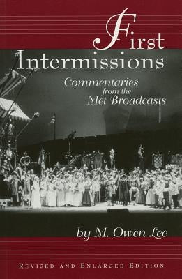 First Intermissions: Commentaries from the Met by Lee, M. Owen
