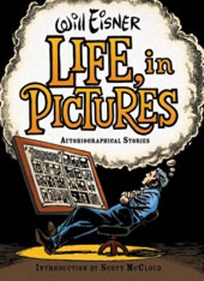 Life, in Pictures: Autobiographical Stories by Eisner, Will