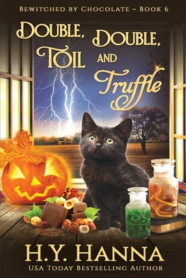 Double, Double, Toil and Truffle (LARGE PRINT): Bewitched By Chocolate Mysteries - Book 6 by Hanna, H. y.