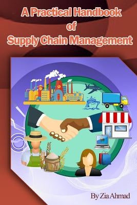A Practical handbook of Supply Chain Management by Ahmad, Zia Mahmood