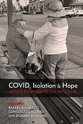 COVID, Isolation & Hope: Artists Respond to the Pandemic by Alvarado, Rafael