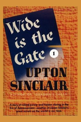 Wide is the Gate I by Sinclair, Upton