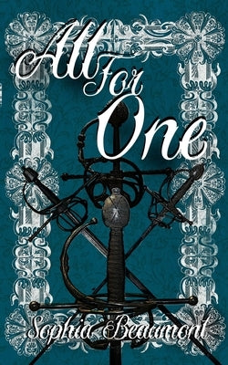 All for One: A gender-bent retelling of The Three Musketeers by Beaumont, Sophia