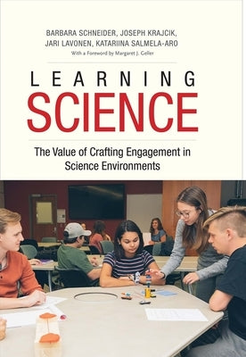 Learning Science: The Value of Crafting Engagement in Science Environments by Schneider, Barbara