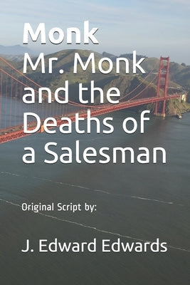 Monk Mr. Monk and the Deaths of a Salesman: Original Script by: by Edwards, J. Edward