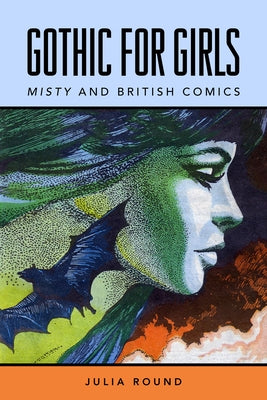Gothic for Girls: Misty and British Comics by Round, Julia