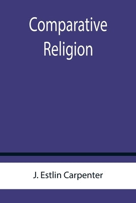 Comparative Religion by Estlin Carpenter, J.