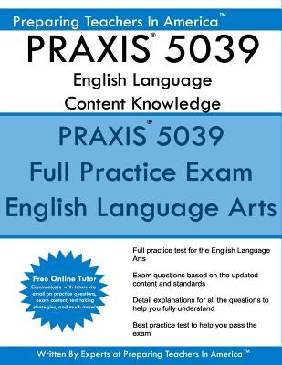 PRAXIS 5039 English Language Arts: Content Knowledge: 5039 PRAXIS English Content Knowledge by America, Preparing Teachers in