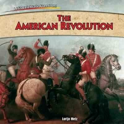 The American Revolution by Metz, Lorijo