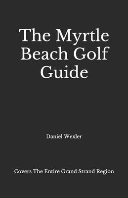 The Myrtle Beach Golf Guide by Wexler, Daniel