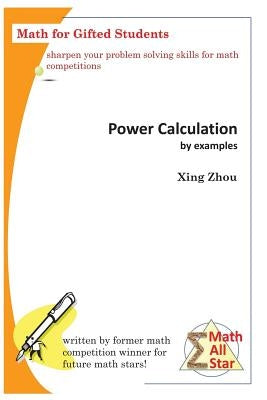 Power Calculation by Examples: Math for Gifted Students by Zhou, Xing