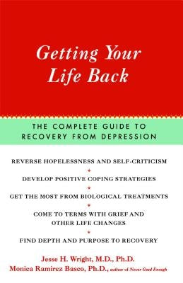Getting Your Life Back: The Complete Guide to Recovery from Depression by Wright, Jesse