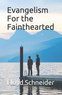 Evangelism For the Fainthearted by Schneider, Floyd