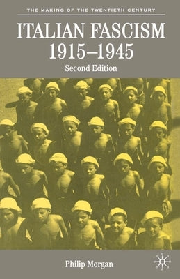 Italian Fascism, 1915-1945 by Morgan, Philip