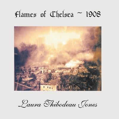 Flames of Chelsea 1908 by Jones, Laura Thibodeau