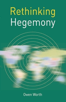 Rethinking Hegemony by Worth, Owen