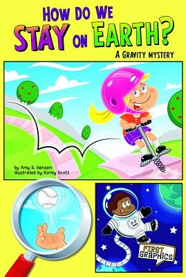 How Do We Stay on Earth?: A Gravity Mystery by Scott, Korey