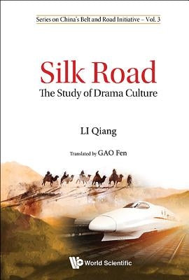 Silk Road: The Study of Drama Culture by Li, Qiang