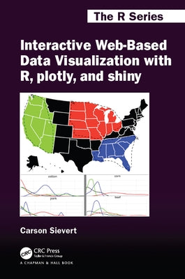 Interactive Web-Based Data Visualization with R, plotly, and shiny by Sievert, Carson