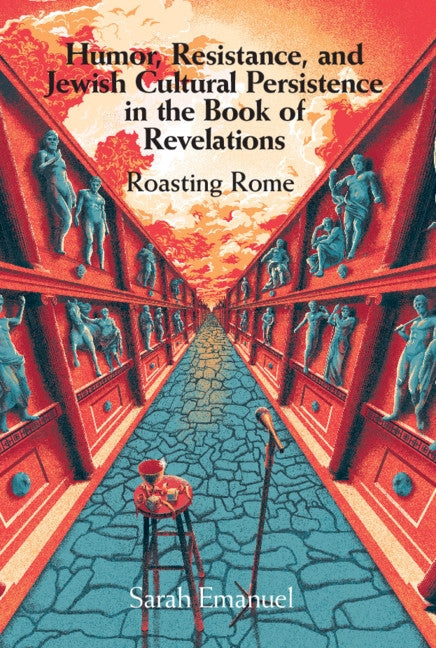 Humor, Resistance, and Jewish Cultural Persistence in the Book of Revelation: Roasting Rome by Emanuel, Sarah