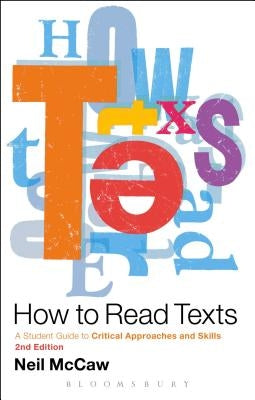 How to Read Texts: A Student Guide to Critical Approaches and Skills, 2nd Edition by McCaw, Neil
