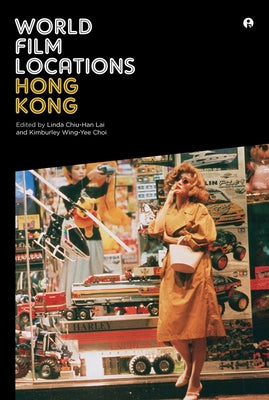 World Film Locations: Hong Kong by Lai, Linda Chiu-Han