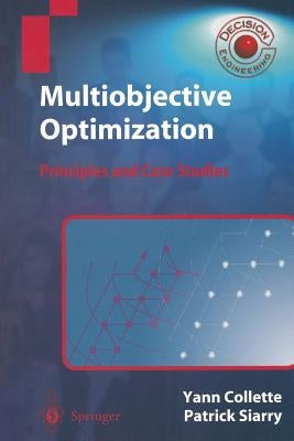 Multiobjective Optimization: Principles and Case Studies by Collette, Yann