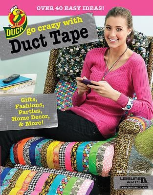 Go Crazy with Duct Tape by Wallenfang, Patti