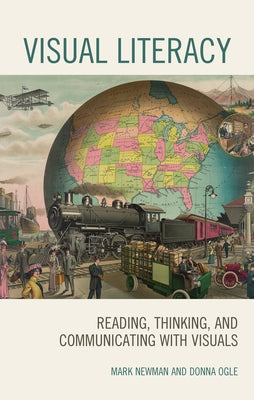 Visual Literacy: Reading, Thinking, and Communicating with Visuals by Newman, Mark