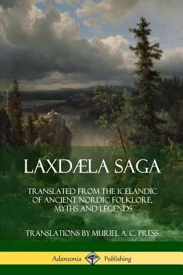 Laxdæla Saga: Translated from the Icelandic of Ancient Nordic Folklore, Myths and Legends by Anonymous