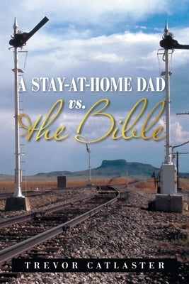 A Stay-At-Home Dad Vs. the Bible by Catlaster, Trevor