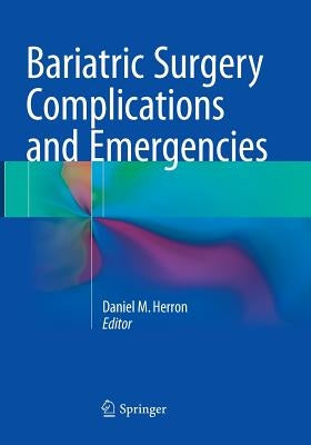 Bariatric Surgery Complications and Emergencies by Herron, Daniel M.