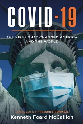 COVID-19 The Virus that changed America and the World by McCallion, Kenneth Foard