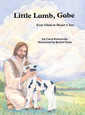 Little Lamb, Gabe: Ever Glad at Heart I Am by Kolosovsky, Carol