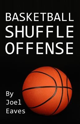 Basketball Shuffle Offense by Eaves, Joel